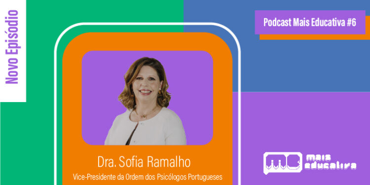 Podcast Mais Educativa #6 | Entrevista a Sofia Ramalho, Vice-Presidente da Ordem dos Psicólogos Portugueses