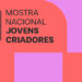 Mais de 120 artistas selecionados para a Mostra Nacional de Jovens Criadores
