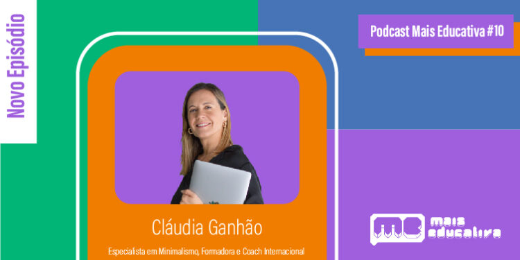 Podcast Mais Educativa #10 | Entrevista a Cláudia Ganhão, Especialista em Minimalismo, Formadora e Coach Internacional