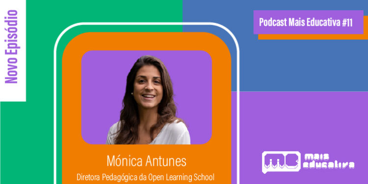 Podcast Mais Educativa #11 | Entrevista a Mónica Antunes, Diretora Pedagógica da Open Learning School