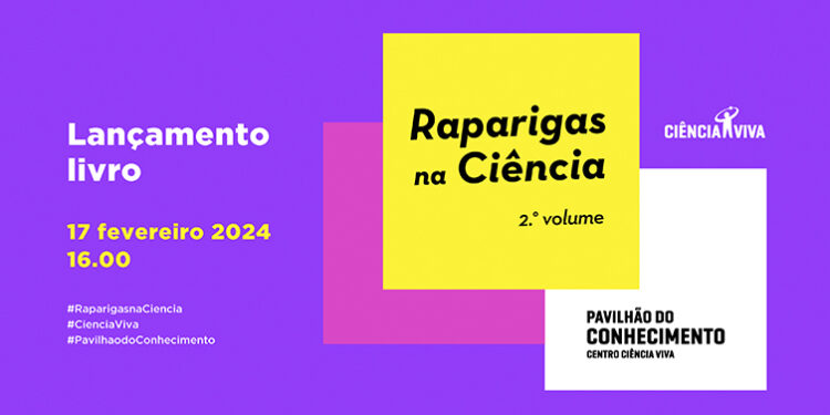 Ciência Viva dá a conhecer 107 (jovens) rostos no 2º volume do livro “Raparigas na Ciência”