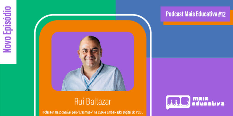 Podcast Mais Educativa #12 | Entrevista a Rui Baltazar, Professor, Responsável pelo Erasmus+ na ESJA e Embaixador Digital do PCDE