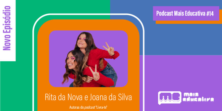 Podcast Mais Educativa #14 | Entrevista a Rita da Nova e Joana da Silva, Autoras de "Livra-te"