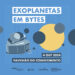 Pavilhão do Conhecimento desafia estudantes a aplicar Inteligência Artificial a Exoplanetas
