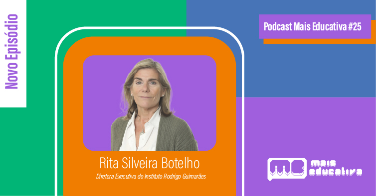 Podcast Mais Educativa #25 | Entrevista a Rita Silveira Botelho, Diretora Executiva do Instituto Rodrigo Guimarães